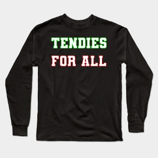 Tendies for All Long Sleeve T-Shirt